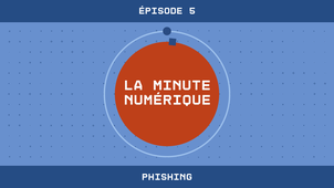La Minute Numérique n°5 - Le phishing