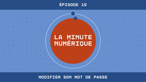 La Minute Numérique n°15 - Modifier son mot de passe