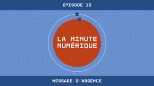 La Minute Numérique n°13 - Message d'absence