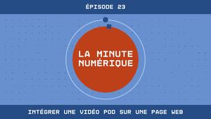 La Minute Numérique n°23 - Intégrer une vidéo POD sur une page web