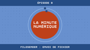 La Minute Numérique n°8 - Filesender : Envoi de fichier
