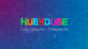 HUBHOUSE : Oser, Imaginer, Entreprendre à l'Université