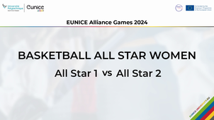 EUNICE Alliance Games 2024 - Basketball final All Star Women - All Star 1 vs All Star 2