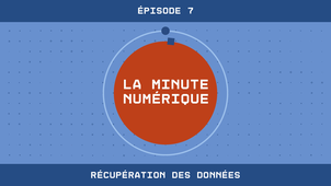 La Minute Numérique n°7 - Récupération des données