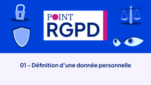 Point RGPD - Capsule 01 - Définition d'une donnée personnelle