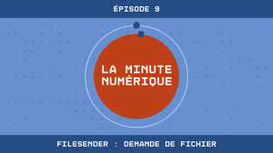 La Minute Numérique n°9 - Filesender : Demande de fichier